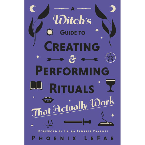 Witch's Guide to Creating & Performing Rituals - Phoenix LaFae