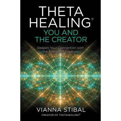 Theta Healing: You and the Creator - Vianna Stibal