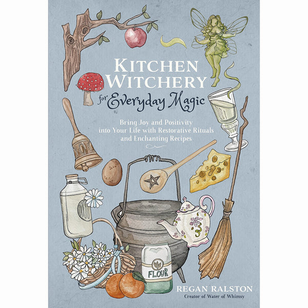 Kitchen Witchery for Everyday Magic - Regan Ralston
