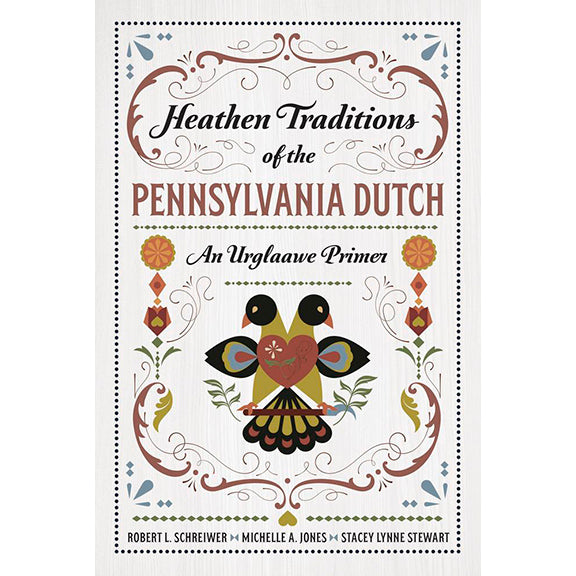 Heathen Traditions of the Pennsylvania Dutch - Robert L Schreiwer (July 2025)