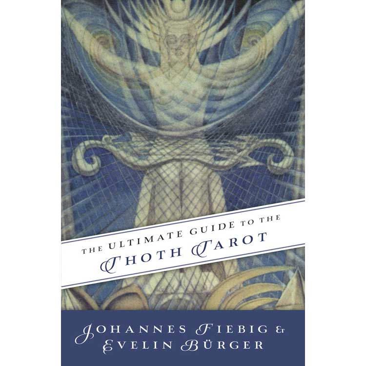 Ultimate Guide to the Thoth Tarot - Johannes Fiebig & Evelin Burger