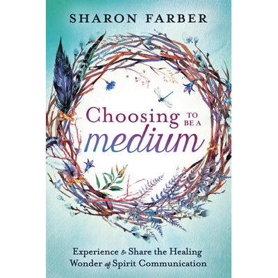 Choosing to be a Medium - Sharon Farber