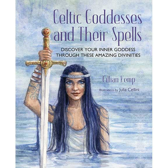Celtic Goddesses and Their Spells - Gillian Kemp