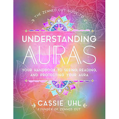 Zenned Out Guide to Understanding Auras - Cassie Uhl