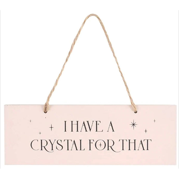 Hanging Sign - I have a crystal for that