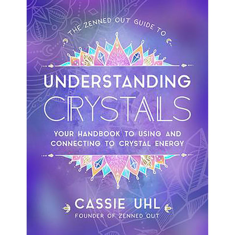 Zenned Out Guide to Understanding Crystals - Cassie Uhl