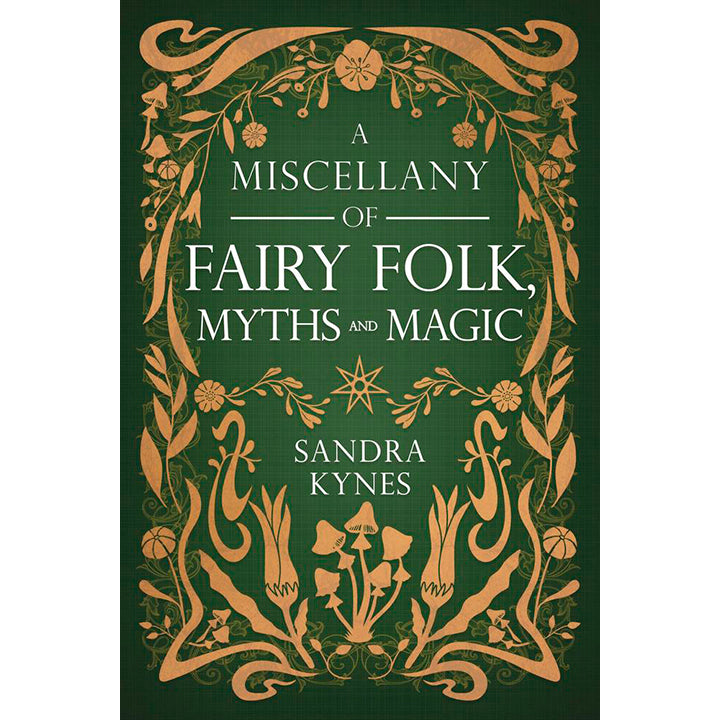 A Miscellany of Fairy Folk, Myths, and Magic - Sandra Kynes (May 2025)