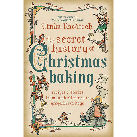 Secret History of Christmas Baking - Linda Raedisch