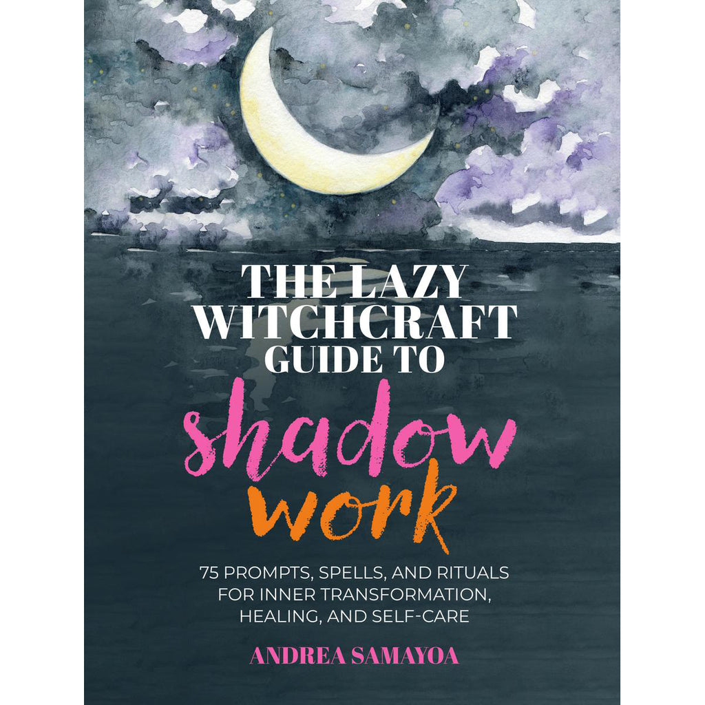 Lazy Witchcraft Guide to Shadow Work - Andrea Samayoa