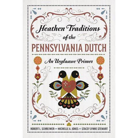 Heathen Traditions of the Pennsylvania Dutch - Robert L Schreiwer (July 2025)