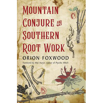 Mountain Conjure and Southern Root Work - Orion Foxwood