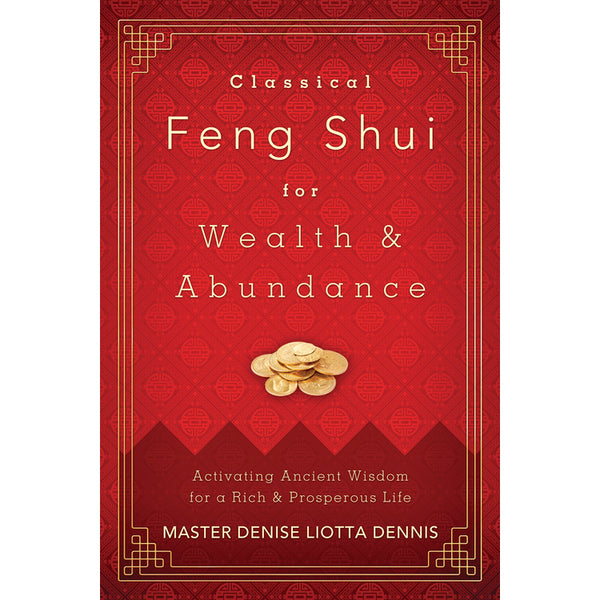 Classical Feng Shui for Wealth & Abundance - Denise Liota Dennis