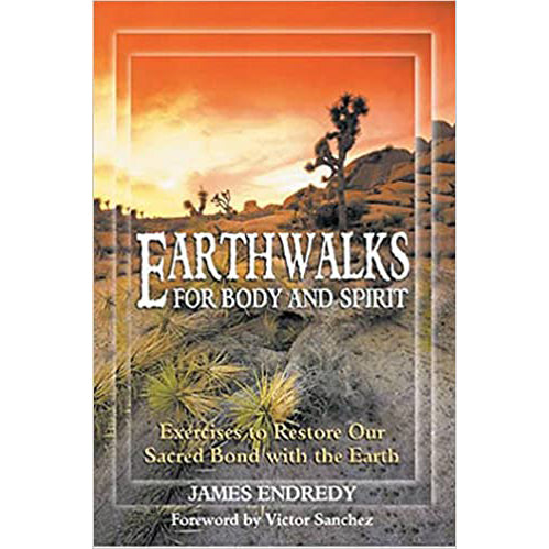 Earthwalks for Body and Spirit -  James Endredy