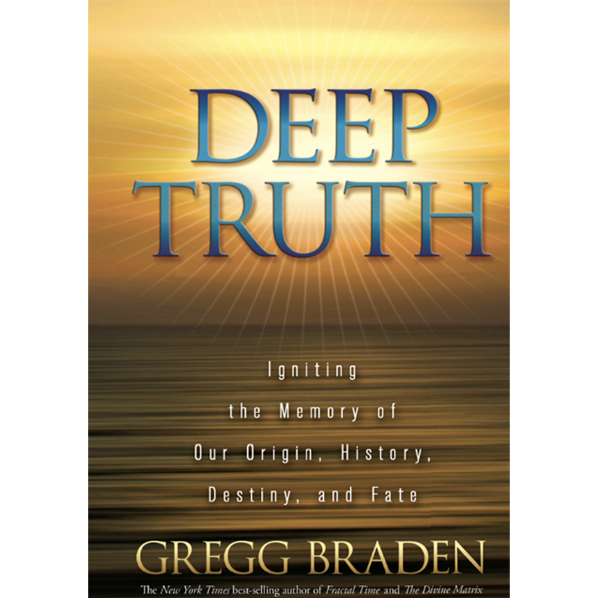 Deep Truth - Gregg Braden