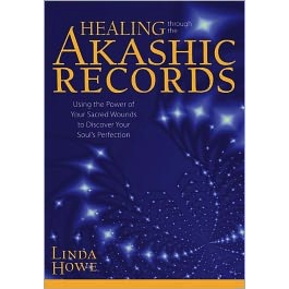 Healing Through the Akashic Records - Linda Howe