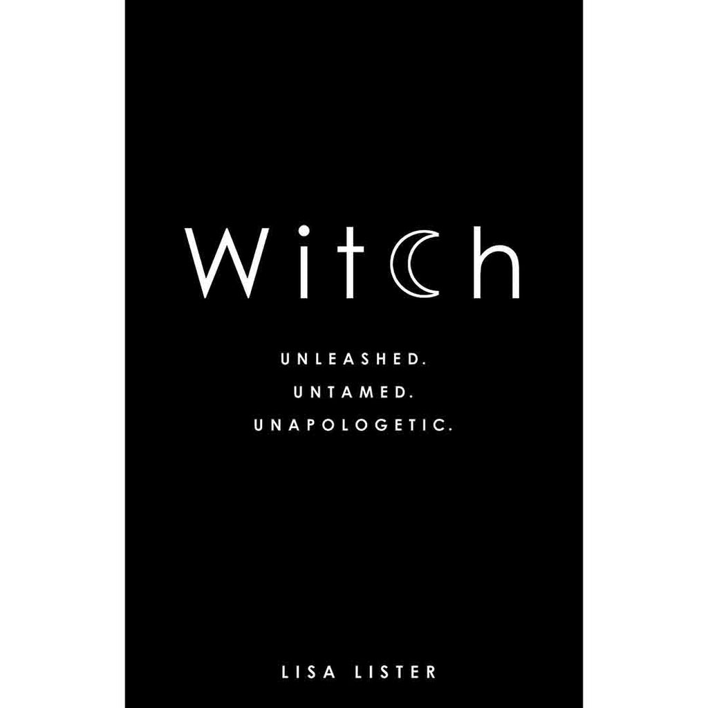 Witch: Unleashed, Untamed, Unapologetic - Lisa Lister